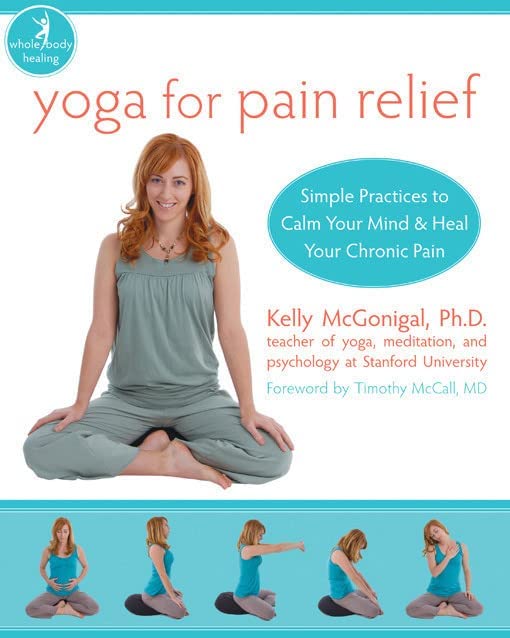 Yoga for Pain Relief: Simple Practices to Calm Your Mind and Heal Your Chronic Pain